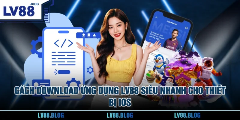 Cách download ứng dụng LV88 siêu nhanh cho thiết bị iOS