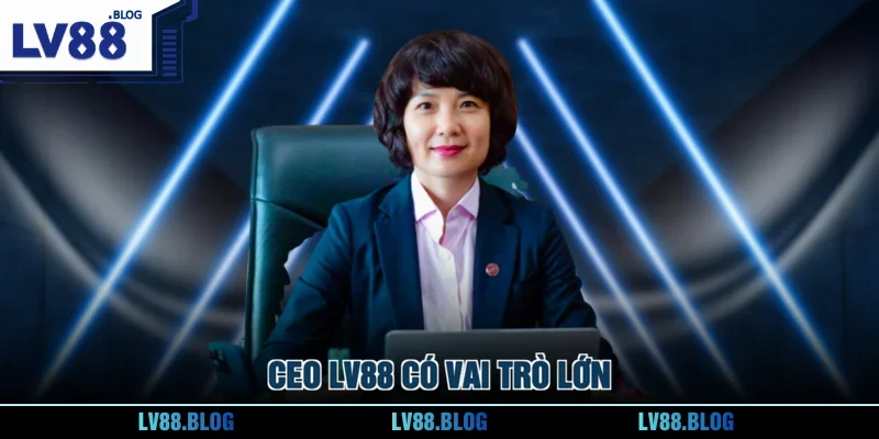 CEO LV88 có vai trò lớn