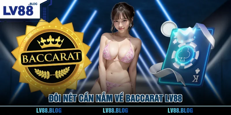 Đôi nét cần nắm về Baccarat LV88