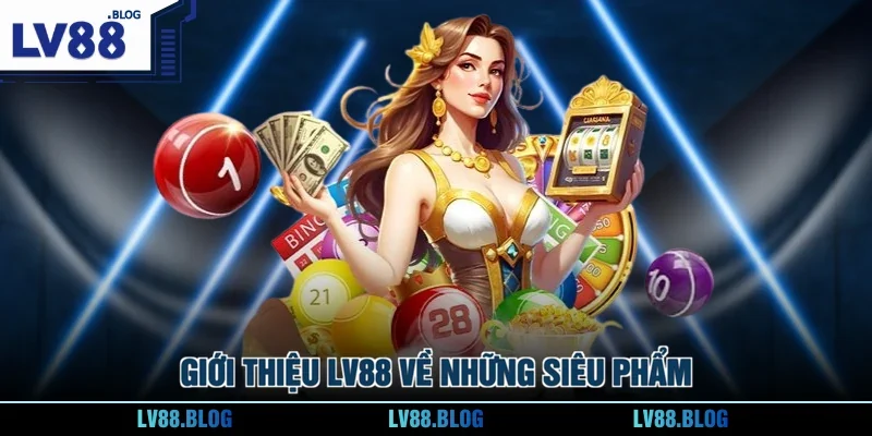Giới thiệu LV88 về những siêu phẩm