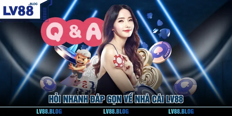 Hỏi nhanh đáp gọn về nhà cái LV88