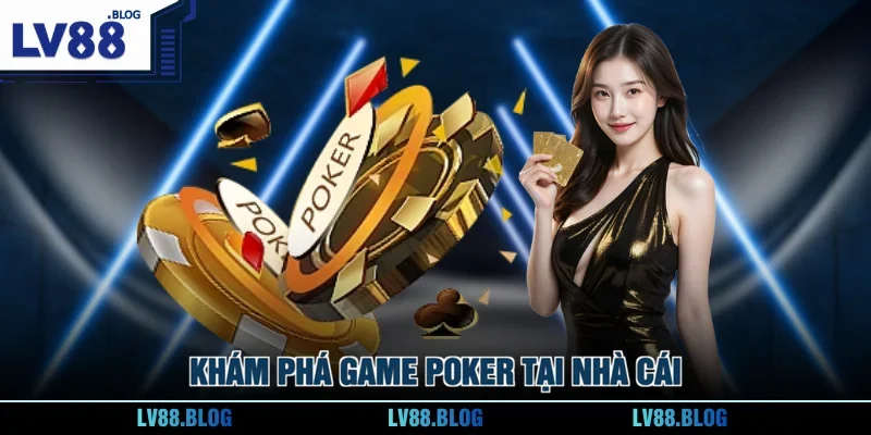 Khám phá game Poker tại nhà cái