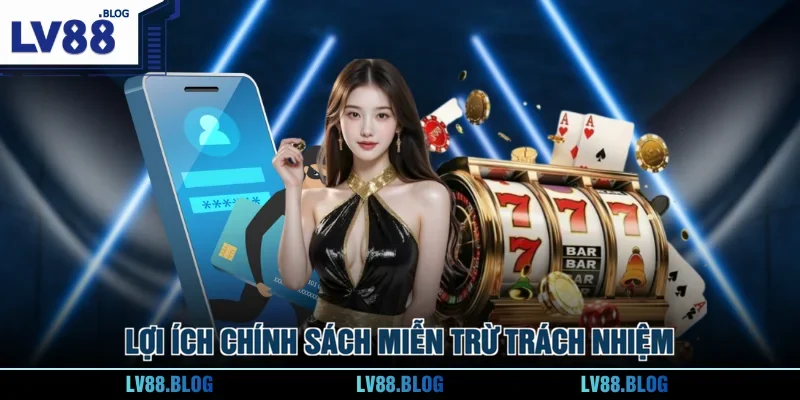 Lợi ích chính sách miễn trừ trách nhiệm