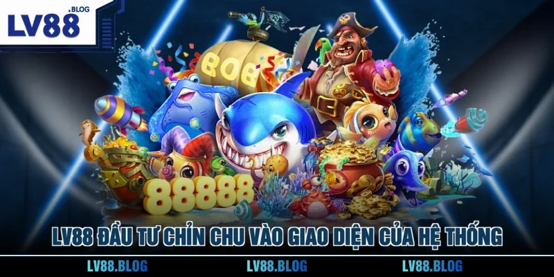 LV88 đầu tư chỉn chu vào giao diện của hệ thống