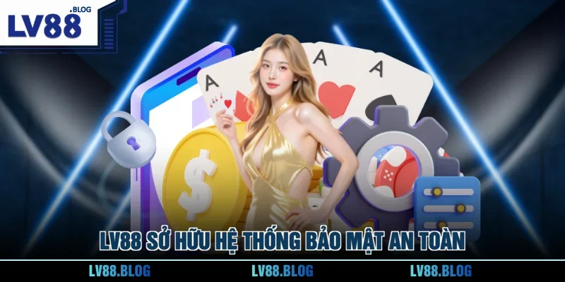 LV88 sở hữu hệ thống bảo mật an toàn