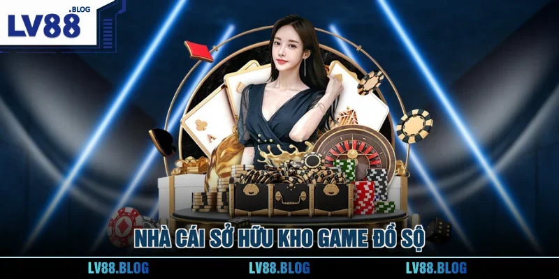 Nhà cái sở hữu kho game đồ sộ