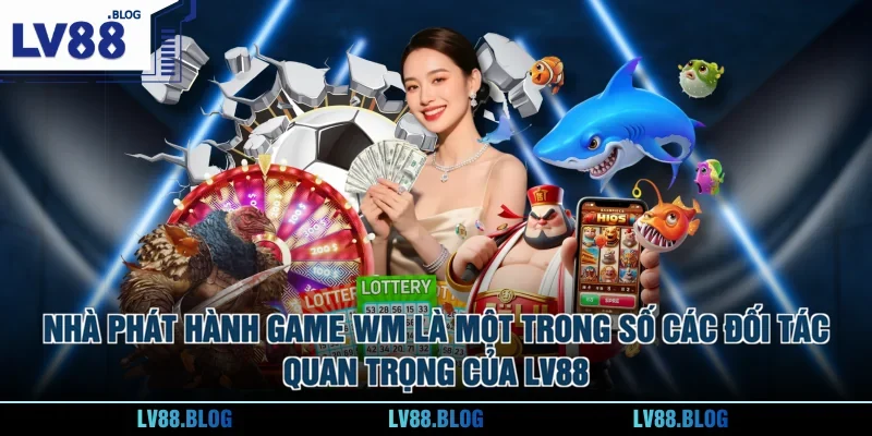 Nhà phát hành game WM là một trong số các đối tác quan trọng của LV88