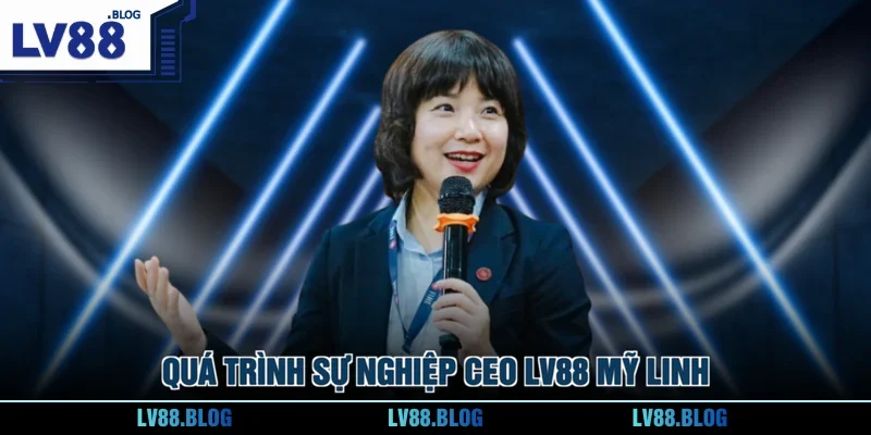 Quá trình sự nghiệp CEO LV88 Mỹ Linh