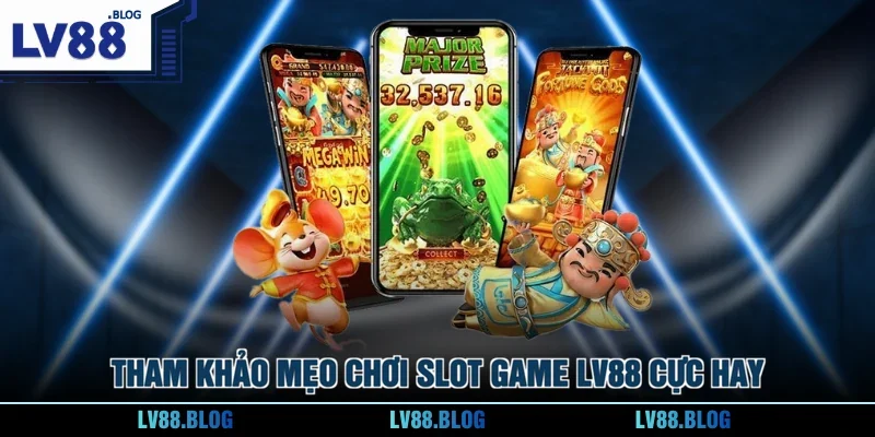 Tham khảo mẹo chơi Slot Game LV88 cực hay