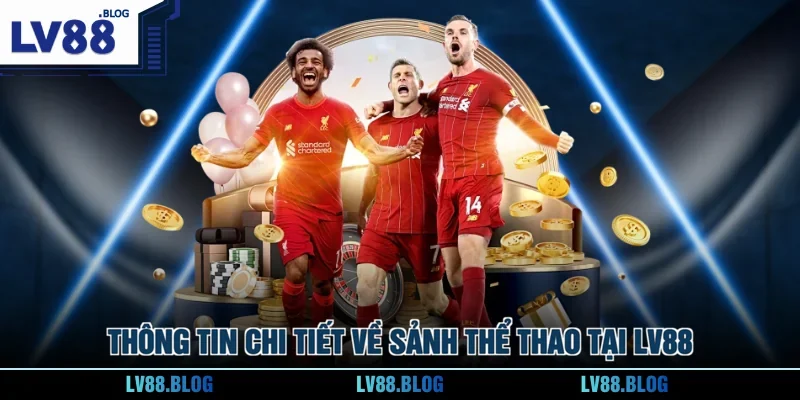 Thông tin chi tiết về sảnh thể thao tại LV88