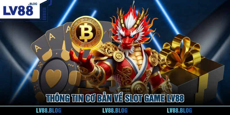 Thông tin cơ bản về Slot Game LV88