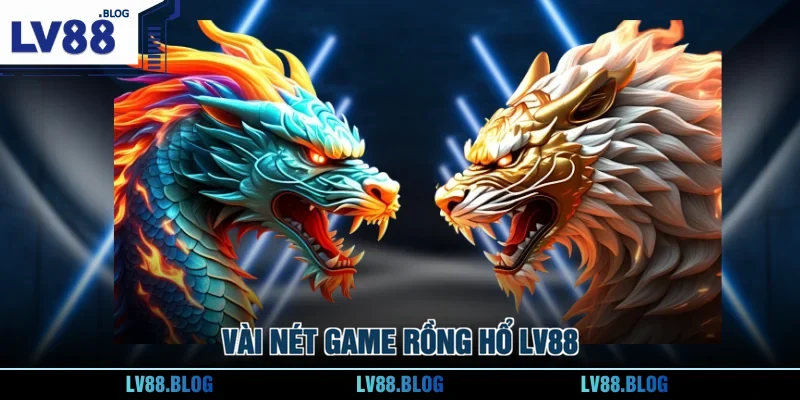 Vài nét game Rồng Hổ LV88